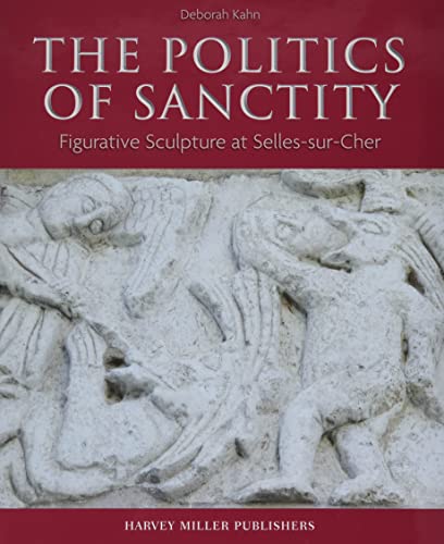 The Politics of Sanctity Figurative Sculpture at Selles-sur-Cher [Hardcover]