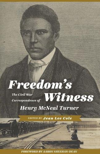 Freedom's Witness The Civil War Correspondence of Henry McNeal Turner [Hardcover]