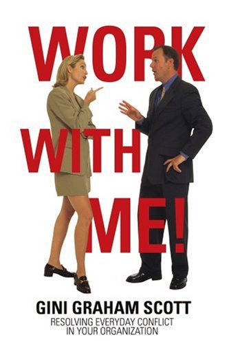 Work With Me Resolving Everyday Conflict In Your Organization [Paperback]