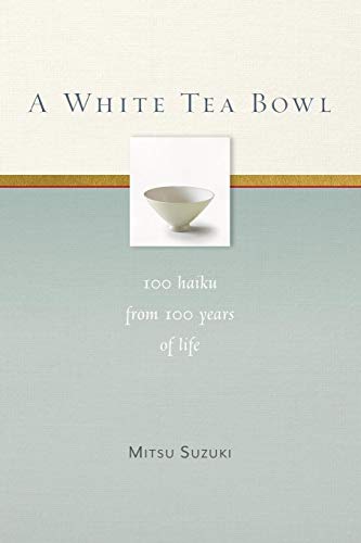 A White Tea Bowl 100 Haiku from 100 Years of Life [Paperback]
