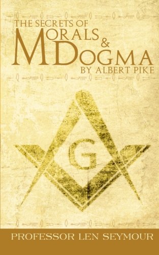 The Secrets Of Morals And Dogma By Albert Pike [Paperback]