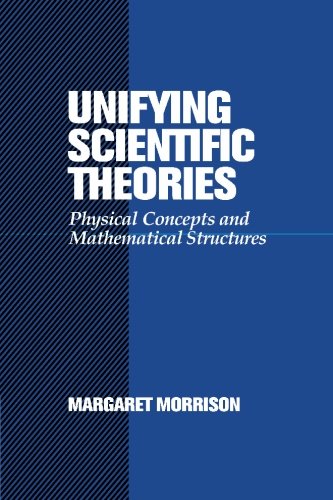 Unifying Scientific Theories Physical Concepts and Mathematical Structures [Paperback]