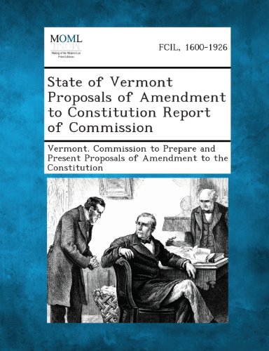 State of Vermont Proposals of Amendment to Constitution Report of Commission [Paperback]