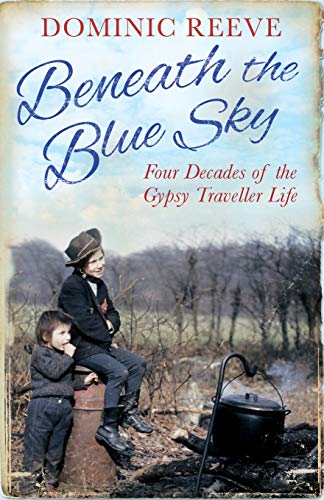 Beneath the Blue Sky 40 Years of the Gypsy Traveller Life [Paperback]