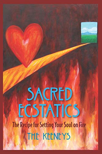 Sacred Ecstatics  The Recipe for Setting Your Soul on Fire [Paperback]