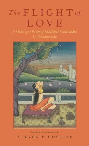 The Flight of Love A Messenger Poem of Medieval South India by Venkatanatha [Hardcover]