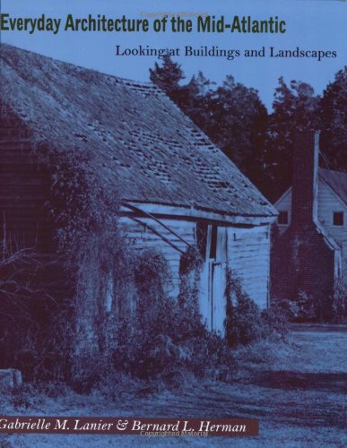 Everyday Architecture Of The Mid-Atlantic Looking At Buildings And Landscapes ( [Paperback]