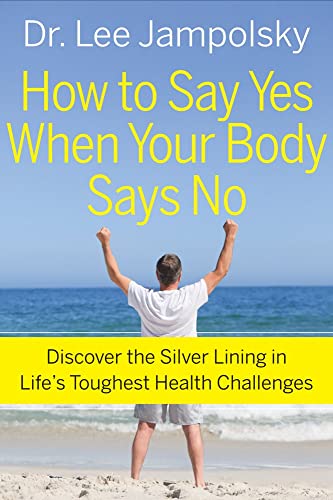 How To Say Yes When Your Body Says No Discover The Silver Lining In Life's Toug [Paperback]