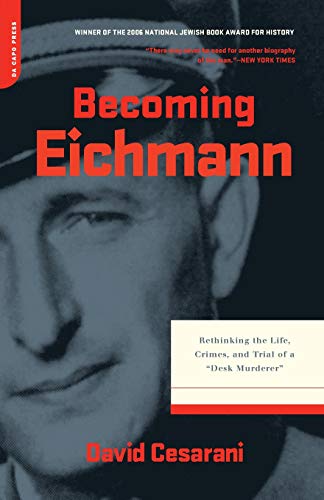 Becoming Eichmann Rethinking the Life, Crimes, and Trial of a &quot&quotDesk  [Paperback]