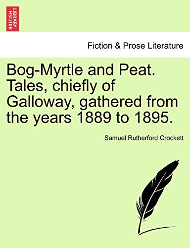 Bog-Myrtle and Peat Tales, Chiefly of Galloway, Gathered from the Years 1889 To  [Paperback]