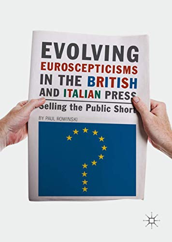 Evolving Euroscepticisms in the British and Italian Press Selling the Public Sh [Hardcover]