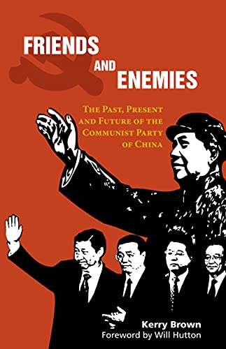 Friends and Enemies The Past, Present and Future of the Communist Party of Chin [Paperback]
