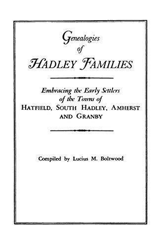 Genealogies of Hadley, Massachusetts Families  Embracing the Early Settlers of  [Paperback]