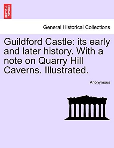 Guildford Castle  Its early and later history. with a note on Quarry Hill Caver [Paperback]