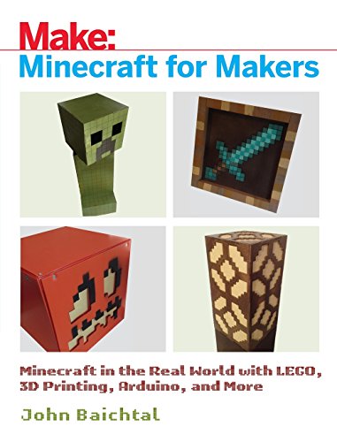 Minecraft for Makers Minecraft in the Real World with LEGO, 3D Printing, Arduin [Paperback]