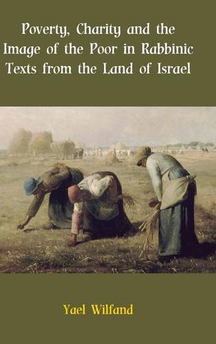 Poverty, Charity And The Image Of The Poor In Rabbinic Texts From The Land Of Is [Hardcover]