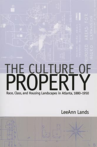 The Culture of Property Race, Class, and Housing Landscapes in Atlanta, 1880-19 [Paperback]