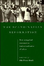 The Scandinavian Reformation From Evangelical Movement to Institutionalisation  [Hardcover]