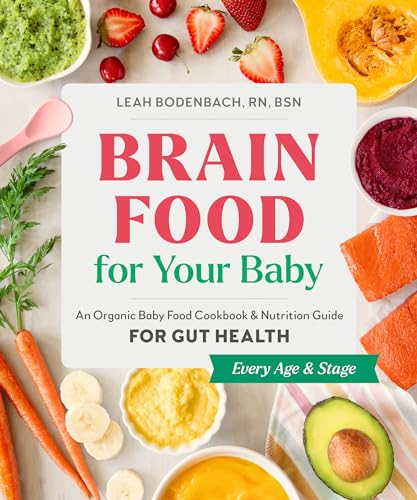 Brain Food for Your Baby An Organic Baby Food Cookbook and Nutrition Guide for  [Paperback]