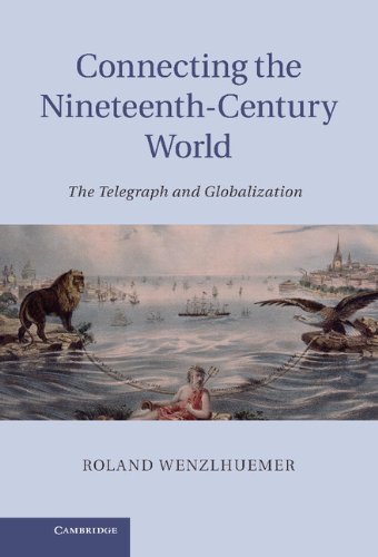 Connecting the Nineteenth-Century World The Telegraph and Globalization [Hardcover]