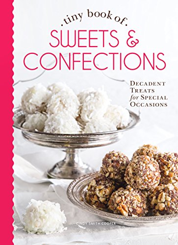 Tiny Book of Sweets &amp Confections Decadent Treats for Special Occasions [Hardcover]