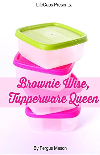 Brownie Wise, Tupperware Queen A Biography [Paperback]