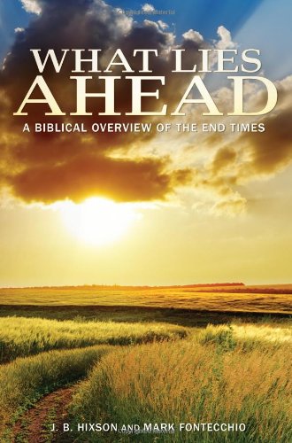 What Lies Ahead A Biblical Overview Of The End Times [Paperback]