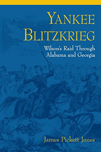Yankee Blitzkrieg Wilson's Raid Through Alabama And Georgia [Paperback]
