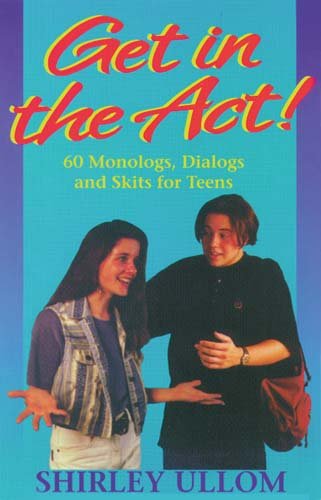 Get In The Act 60 Monologs, Dialogs and Skits for Teens [Paperback]