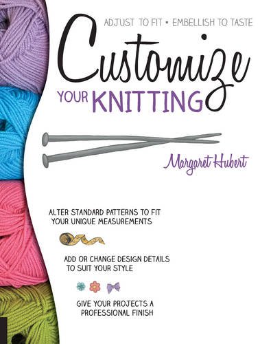 Customize Your Knitting Adjust to fit embellish to taste [Paperback]