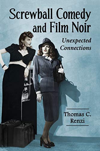 Screwball Comedy And Film Noir Unexpected Connections [Paperback]