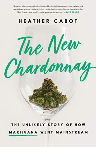 The New Chardonnay The Unlikely Story of How Marijuana Went Mainstream [Hardcover]