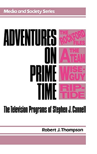 Adventures on Prime Time The Television Programs of Stephen J. Cannell [Hardcover]