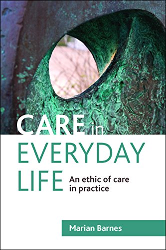 Care in Everyday Life An Ethic of Care in Practice [Paperback]