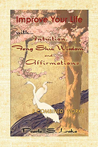 Improve Your Life With Intuition, Feng Shui Wisdom, And Affirmations [Paperback]