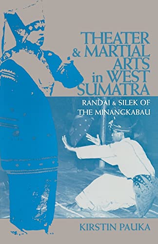 Theater and Martial Arts in West Sumatra Randai and Silek of the Minangkabau [Paperback]