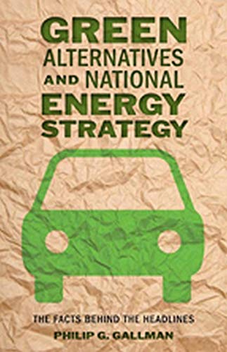 Green Alternatives and National Energy Strategy The Facts behind the Headlines [Hardcover]