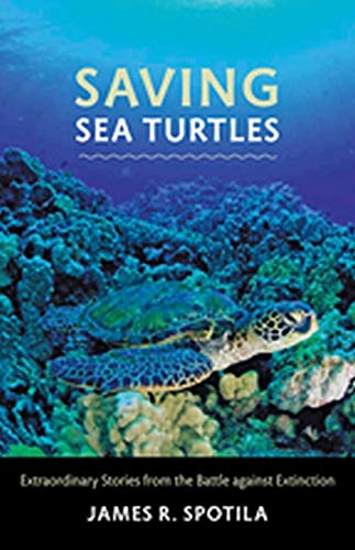 Saving Sea Turtles Extraordinary Stories form the Battle against Extinction [Hardcover]