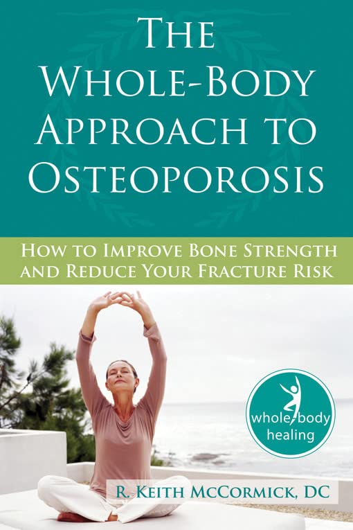 The Whole-Body Approach to Osteoporosis How to Improve Bone Strength & Redu [Paperback]