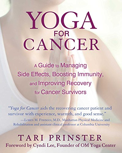 Yoga for Cancer A Guide to Managing Side Effects, Boosting Immunity, and Improv [Paperback]