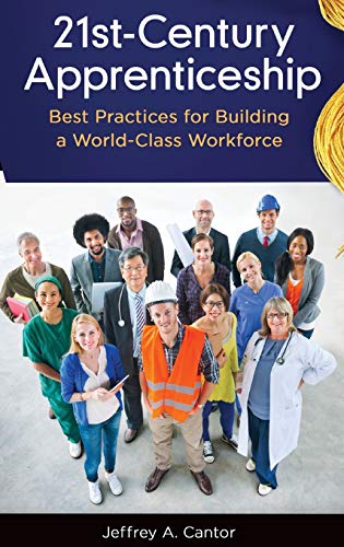21st-Century Apprenticeship Best Practices for Building a World-Class Workforce [Hardcover]