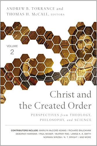 Christ and the Created Order Perspectives from Theology, Philosophy, and Scienc [Paperback]