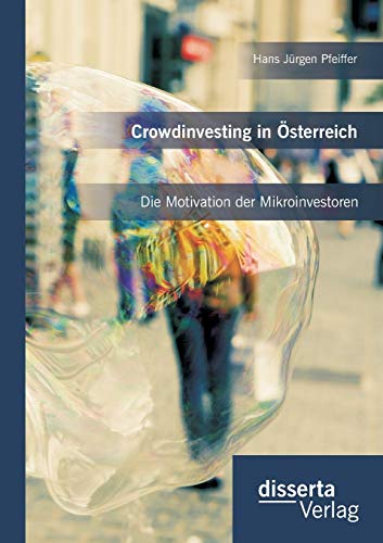 Crowdinvesting In sterreich Die Motivation Der Mikroinvestoren (german Edition [Paperback]
