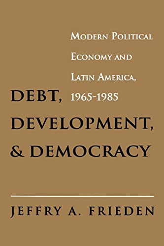 Debt, Development, and Democracy Modern Political Economy and Latin America, 19 [Paperback]