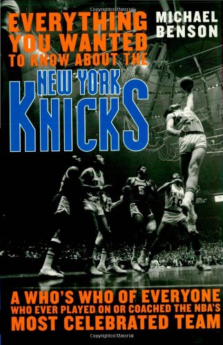 Everything You Wanted to Know About the New York Knicks A Who's Who of Everyone [Hardcover]