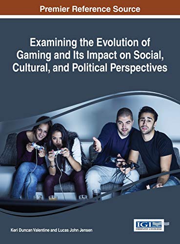 Examining The Evolution Of Gaming And Its Impact On Social, Cultural, And Politi [Hardcover]
