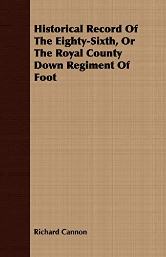 Historical Record Of The Eighty-Sixth, Or The Royal County Down Regiment Of Foot [Paperback]