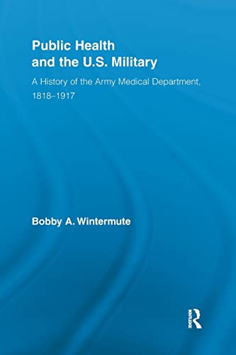 Public Health and the US Military A History of the Army Medical Department, 181 [Paperback]