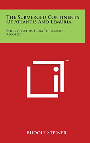 Submerged Continents of Atlantis and Lemuria  Being Chapters from the Akashic R [Hardcover]