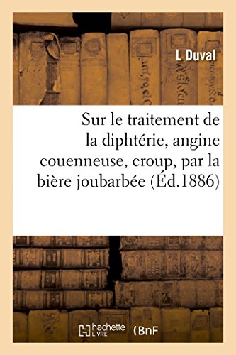 Sur le Traitement de la Diphtrie, Angine Couenneuse, Croup, Par la Bire Joubar [Paperback]